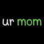 ur mom
